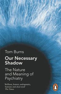 Cover image for Our Necessary Shadow: The Nature and Meaning of Psychiatry