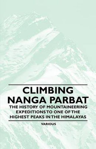 Cover image for Climbing Nanga Parbat - The History of Mountaineering Expeditions to One of the Highest Peaks in the Himalayas