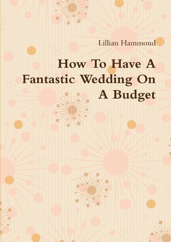 Cover image for How To Have A Fantastic Wedding On A Budget
