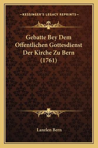 Cover image for Gebatte Bey Dem Offentlichen Gottesdienst Der Kirche Zu Bern (1761)