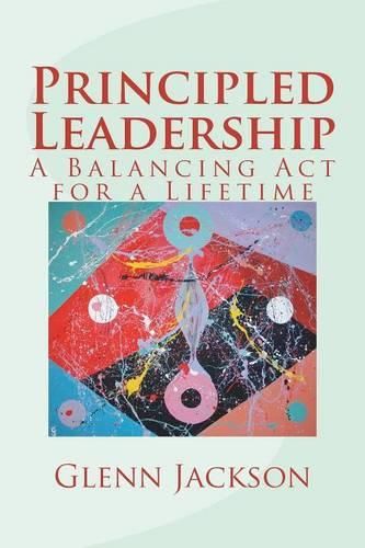 Cover image for Principled Leadership: A Balancing Act for a Lifetime