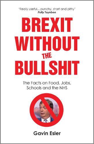 Brexit Without The Bullshit: The Facts on Food, Jobs, Schools, and the NHS