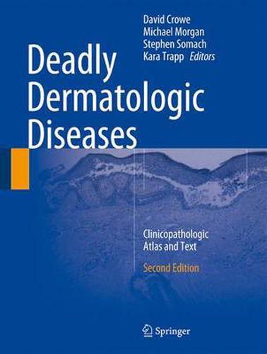 Deadly Dermatologic Diseases: Clinicopathologic Atlas and Text