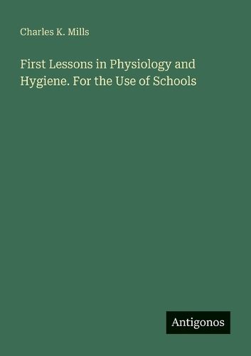 Cover image for First Lessons in Physiology and Hygiene. For the Use of Schools