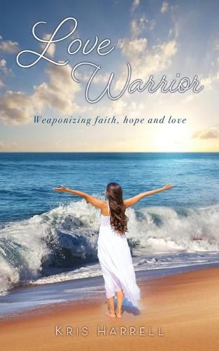 Cover image for Love Warrior: Weaponizing faith, hope and love