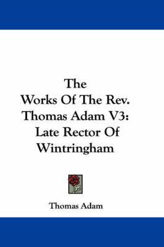 Cover image for The Works of the REV. Thomas Adam V3: Late Rector of Wintringham