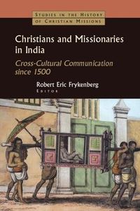 Cover image for Christians and Missionaries in India: Cross-Cultural Communication since 1500