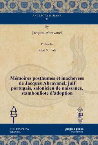 Memoires posthumes et inachevees de Jacques Abravanel, juif portugais, salonicien de naissance, stambouliote d'adoption