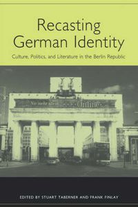 Cover image for Recasting German Identity: Culture, Politics, and Literature in the Berlin Republic