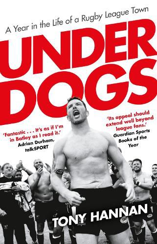 Underdogs: Keegan Hirst, Batley and a Year in the Life of a Rugby League Town