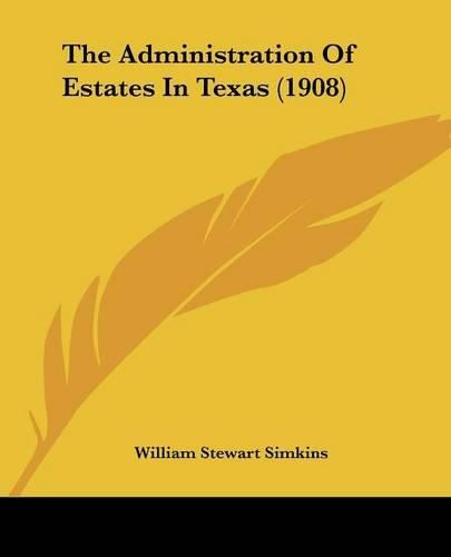 Cover image for The Administration of Estates in Texas (1908)