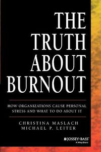 Cover image for The Truth About Burnout: How Organizations Cause Personal Stress and What to Do About It