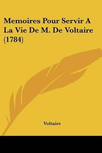 Cover image for Memoires Pour Servir A La Vie De M. De Voltaire (1784)