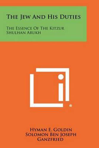 The Jew and His Duties: The Essence of the Kitzur Shulhan Arukh