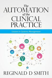 Cover image for The Automation of the Clinical Practice: Lessons in Systems Management