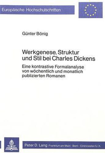 Cover image for Werkgenese, Struktur Und Stil Bei Charles Dickens: Eine Kontrastive Formalanalyse Von Woechentlich Und Monatlich Publizierten Romanen