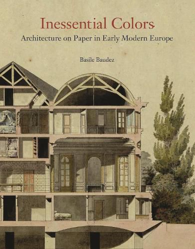 Cover image for Inessential Colors: Architecture on Paper in Early Modern Europe