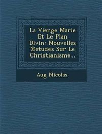 Cover image for La Vierge Marie Et Le Plan Divin: Nouvelles Etudes Sur Le Christianisme...