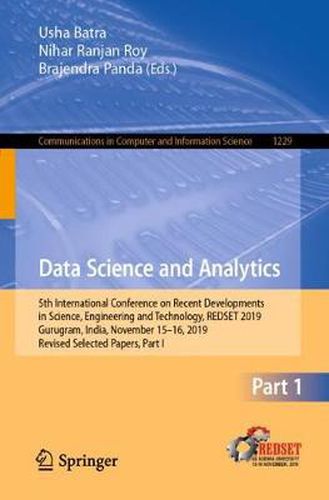 Cover image for Data Science and Analytics: 5th International Conference on Recent Developments in Science, Engineering and Technology, REDSET 2019, Gurugram, India, November 15-16, 2019, Revised Selected Papers, Part I