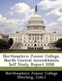 Cover image for Northeastern Junior College, North Central Accreditation Self Study Report 2008