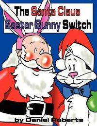 Cover image for The Santa Claus Easter Bunny Switch