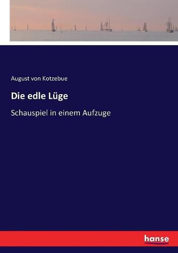 Cover image for Die edle Luge: Schauspiel in einem Aufzuge
