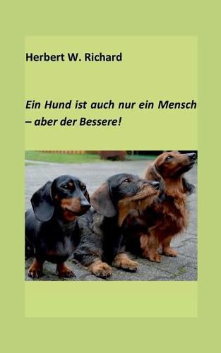 Der Hund ist auch nur ein Mensch ... aber der Bessere.