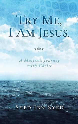 Cover image for Try Me, I Am Jesus: A Muslim's Journey with Christ