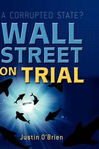 Cover image for Wall Street on Trial: A Corrupted State?