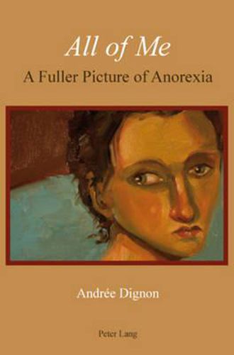 Cover image for All of Me: A Fuller Picture of Anorexia