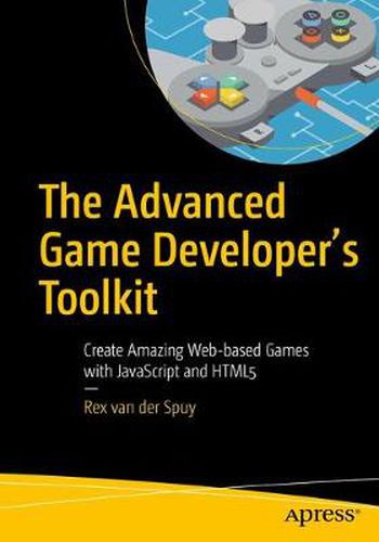 Cover image for The Advanced Game Developer's Toolkit: Create Amazing Web-based Games with JavaScript and HTML5