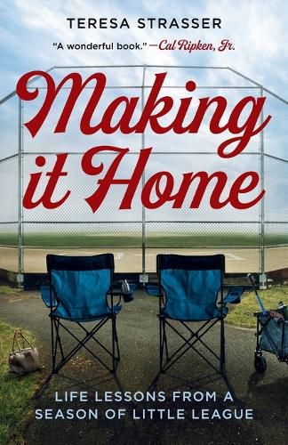 Cover image for Making It Home: Life Lessons from a Season of Little League
