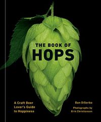 Cover image for The Book of Hops: A Craft Beer Lover's Guide to Hoppiness