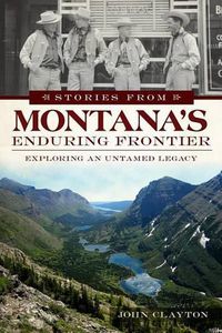 Cover image for Stories from Montana's Enduring Frontier: Exploring an Untamed Legacy