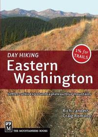 Cover image for Day Hiking Eastern Washington: Kettles-Selkirks * Columbia Plateau * Blue Mountains