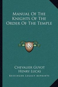 Cover image for Manual of the Knights of the Order of the Temple