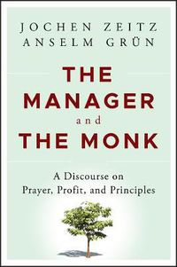 Cover image for The Manager and the Monk: A Discourse on Prayer, Profit, and Principles