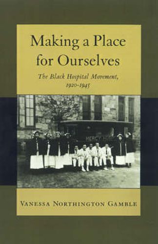 Making a Place for Ourselves: The Black Hospital Movement, 1920-1945