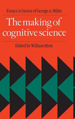 The Making of Cognitive Science: Essays in Honor of George Armitage Miller