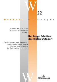 Cover image for Der Lange Schatten Des >Roten Oktober: Zur Relevanz Und Rezeption Sowjet-Russischer Kunst, Kultur Und Literatur in Oesterreich 1918-1938