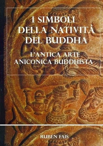 Cover image for I simboli della Nativita del Buddha. L'antica arte aniconica buddhista