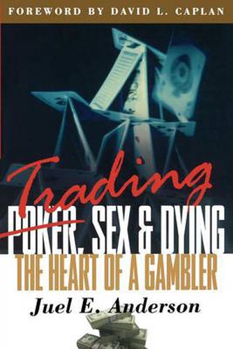 Cover image for Trading, Sex & Dying: The Heart of a Gambler