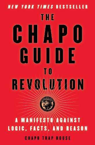 Cover image for The Chapo Guide to Revolution: A Manifesto Against Logic, Facts, and Reason