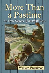 Cover image for More Than a Pastime: An Oral History of Baseball Fans