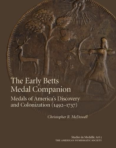 Cover image for The Early Betts Medal Companion: Medals of America's Discovery and Colonization (1492-1737)