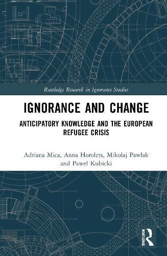 Cover image for Ignorance and Change: Anticipatory Knowledge and the European Refugee Crisis