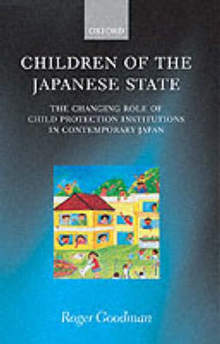 Cover image for Children of the Japanese State: The Changing Role of Child Protection Institutions in Contemporary Japan