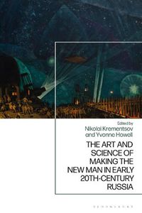 Cover image for The Art and Science of Making the New Man in Early 20th-Century Russia