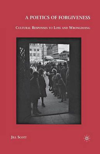 Cover image for A Poetics of Forgiveness: Cultural Responses to Loss and Wrongdoing