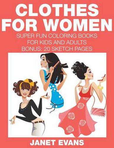 Cover image for Clothes For Women: Super Fun Coloring Books For Kids And Adults (Bonus: 20 Sketch Pages)